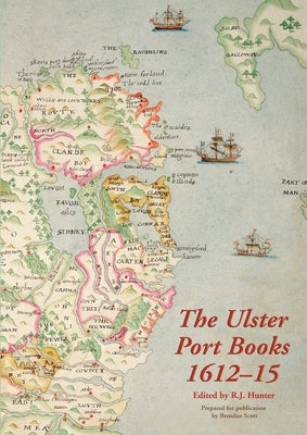 The Ulster Port Books, 1612-15 by Hunter, R. J.