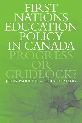 First Nations Education Policy in Canada: Progress or Gridlock? by Paquette, Jerry