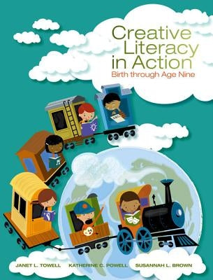 Creative Literacy in Action: Birth Through Age Nine by Towell, Janet Leigh