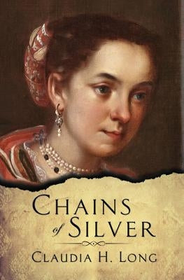 Chains of Silver by Long, Claudia H.