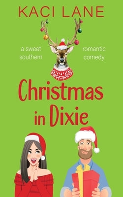 Christmas in Dixie: A Sweet Southern Romantic Comedy by Lane, Kaci