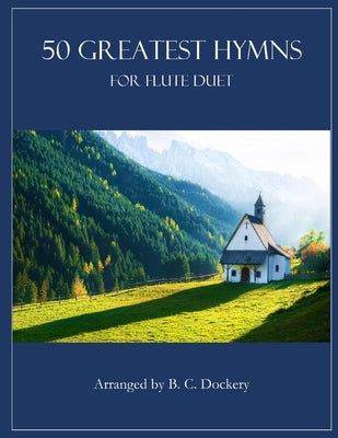 50 Greatest Hymns for Flute Duet by Dockery, B. C.