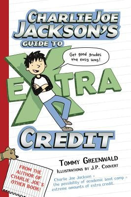 Charlie Joe Jackson's Guide to Extra Credit by Greenwald, Tommy