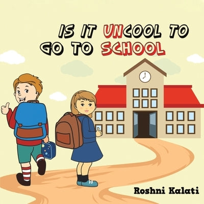 Is It Uncool to Go to School by Kalati, Roshni