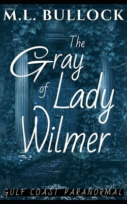 The Gray Lady of Wilmer by Bullock, M. L.