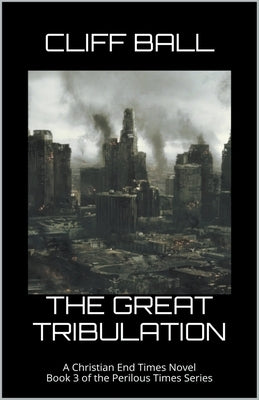 The Great Tribulation by Ball, Cliff