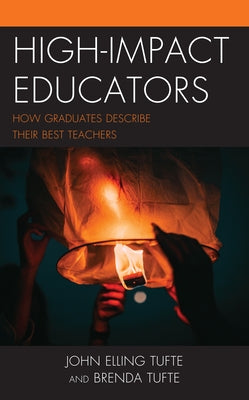 High-Impact Educators: How Graduates Describe Their Best Teachers by Tufte, John Elling