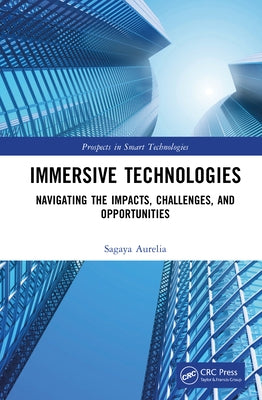 Immersive Technologies: Navigating the Impacts, Challenges, and Opportunities by Aurelia, Sagaya