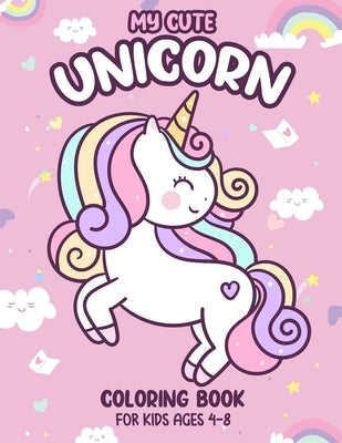 My Cute Unicorn Coloring Book For Kids Ages 4-8: a Cute and Unique 50 Unicorns Illustrations for Kids and Girls by Fun Learning