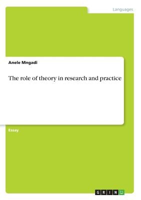 The role of theory in research and practice by Mngadi, Anele