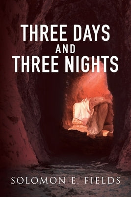 Three Days and Three Night by Solomon E Fields