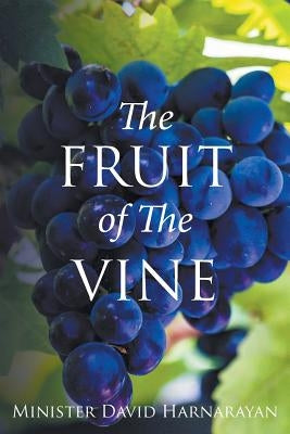 The Fruit of the Vine by Harnarayan, Minister David