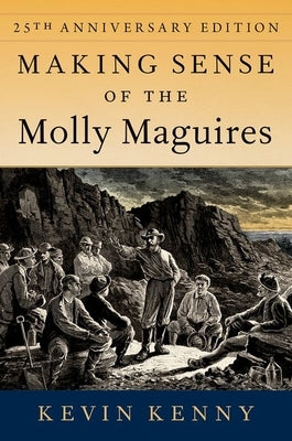 Making Sense of the Molly Maguires: Twenty-Fifth Anniversary Edition by Kenny, Kevin