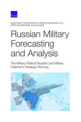 Russian Military Forecasting and Analysis: The Military-Political Situation and Military Potential in Strategic Planning by Reach, Clint