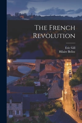 The French Revolution by Belloc, Hilaire