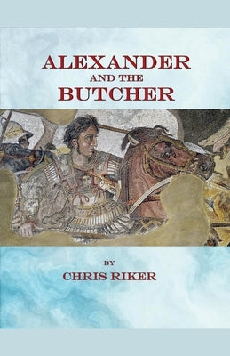 Alexander and the Butcher by Riker, Chris