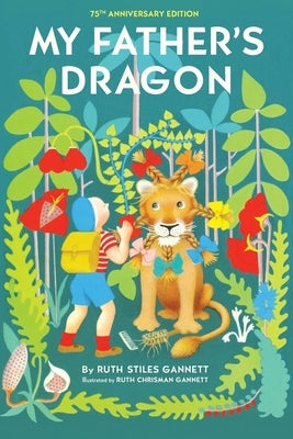 My Father's Dragon: 75th Anniversary Edition by Gannett, Ruth Stiles