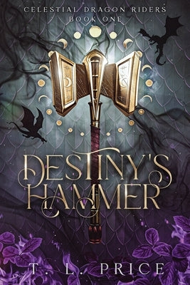 Destiny's Hammer: Celestial Dragon Riders (Book One) by Price, T. L.