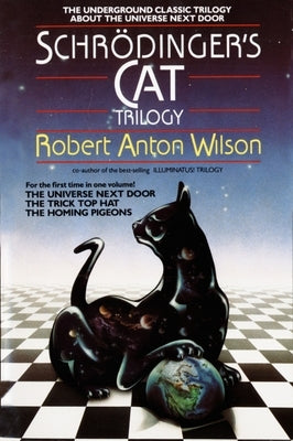 Schrodinger's Cat Trilogy: The Universe Next Door, the Trick Top Hat, & the Homing Pigeons by Wilson, Robert A.