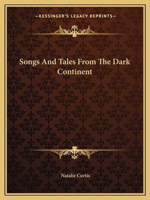 Songs And Tales From The Dark Continent by Curtis, Natalie