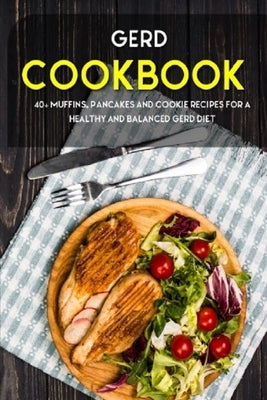 Gerd Cookbook: 40+ Muffins, Pancakes and Cookie recipes for a healthy and balanced GERD diet by Caleb, Njoku