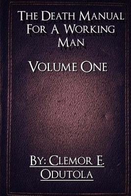 The Death Manual For A Working Man: Volume 1-The Introduction by Odutola, Clemor Enoch