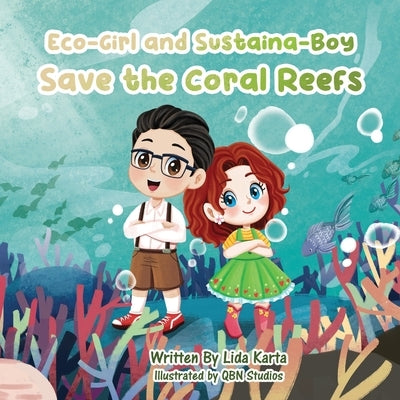 Eco-Girl and Sustaina-Boy Save the Coral Reefs by Karta, Lida