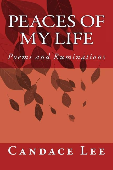 Peaces of My Life: Poems and Ruminations by Lee, Candace