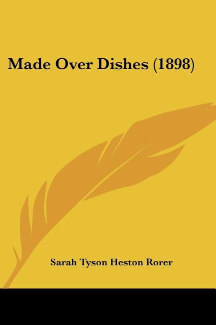 Made Over Dishes (1898) by Rorer, Sarah Tyson Heston