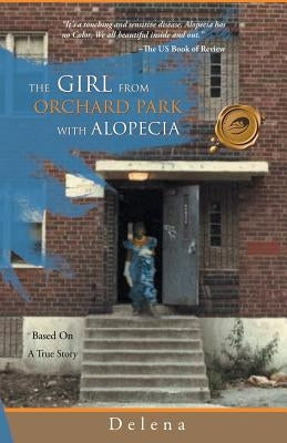 The Girl from the Orchard Park with Alopecia: Based on a True Story by Delena