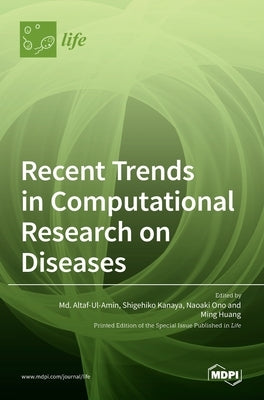 Recent Trends in Computational Research on Diseases by Altaf-Ul-Amin, MD