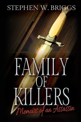 Family of Killers: Memoirs of an Assassin by Briggs, Stephen W.