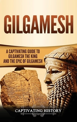 Gilgamesh: A Captivating Guide to Gilgamesh the King and the Epic of Gilgamesh by History, Captivating