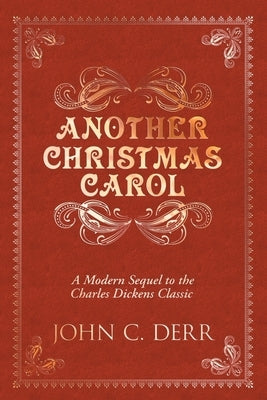 Another Christmas Carol: A Modern Sequel to the Charles Dickens Classic by Derr, John C.