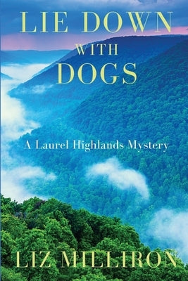 Lie Down With Dogs: A Laurel Highlands Mystery by Milliron, Liz