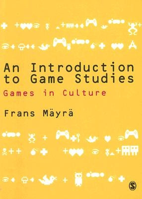 An Introduction to Game Studies by Mayra, Frans