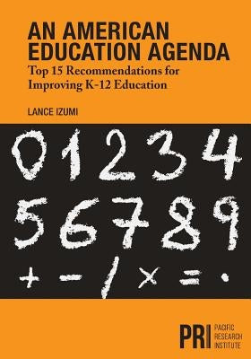 An American Education Agenda: Top 15 Recommendations for Improving K-12 Education by Izumi, Lance