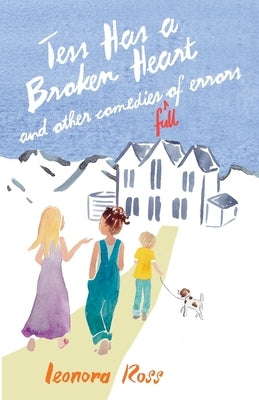 Tess Has a Broken Heart, and Other Comedies Full of Errors by Ross, Leonora