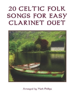 20 Celtic Folk Songs for Easy Clarinet Duet by Phillips, Mark