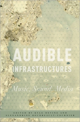 Audible Infrastructures by Devine, Kyle