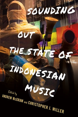 Sounding Out the State of Indonesian Music by McGraw, Andrew