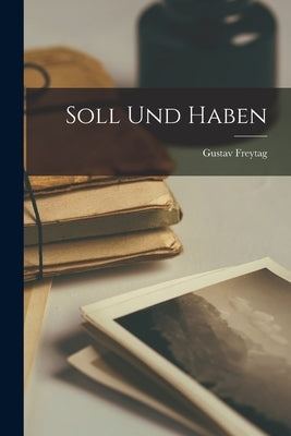 Soll und Haben by Freytag, Gustav