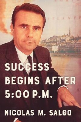 Success Begins After 5: 00 P.M. by Burns III, Matthew J.