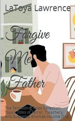 Father Forgive Me by Lawrence, Latoya