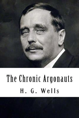 The Chronic Argonauts by Wells, H. G.