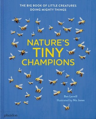 Nature's Tiny Champions: The Big Book of Little Creatures Doing Mighty Things by Lerwill, Ben