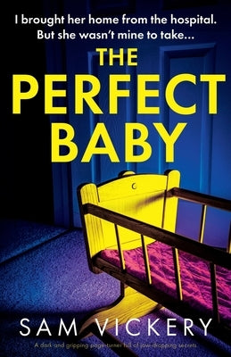 The Perfect Baby: A dark and gripping page-turner full of jaw-dropping secrets by Vickery, Sam