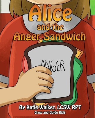 Alice and the Anger Sandwich by Walker, Katie