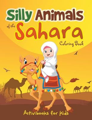 Silly Animals of the Sahara Coloring Book by For Kids, Activibooks