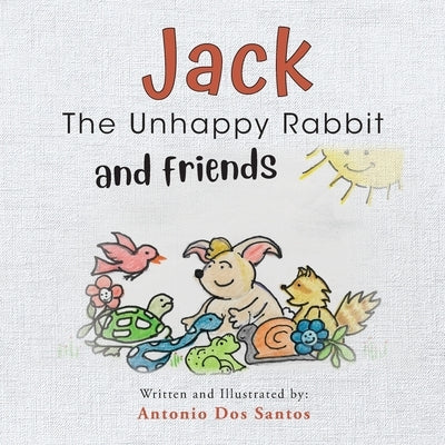 Jack the Unhappy Rabbit and Friends by Dos Santos, Antonio